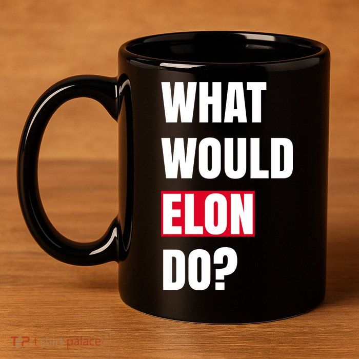What Would Elon Do 11oz C Handle Ceramic Mug