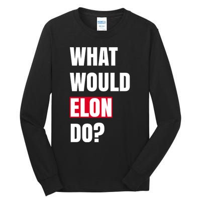 What Would Elon Do Tall Long Sleeve T-Shirt