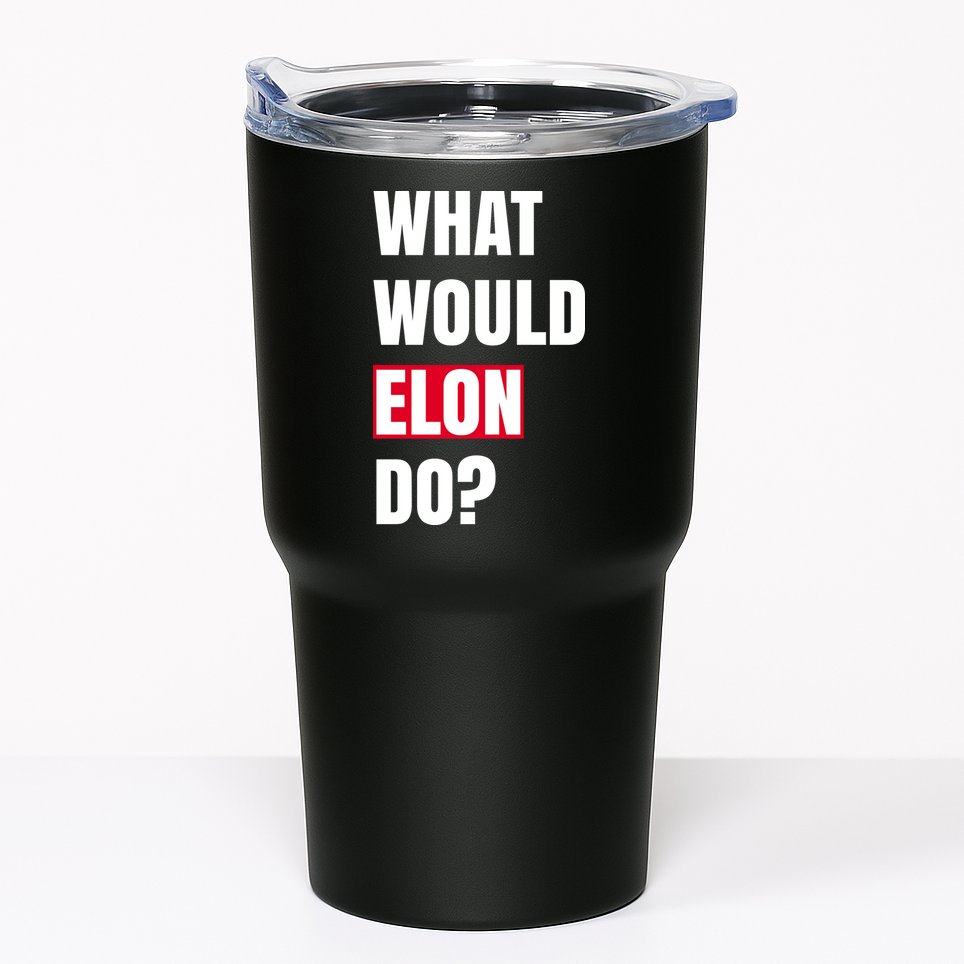 What Would Elon Do Tumbler