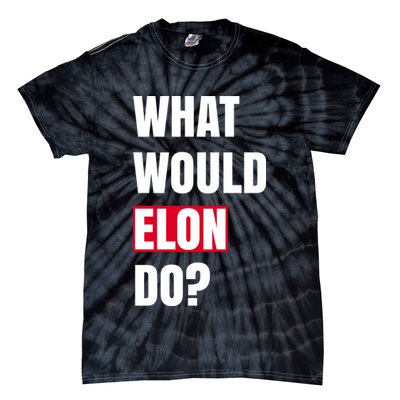 What Would Elon Do Tie-Dye T-Shirt