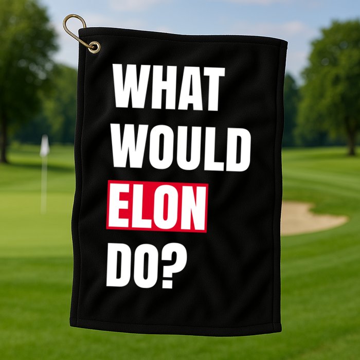 What Would Elon Do Golf Towel