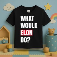 What Would Elon Do Toddler T-Shirt