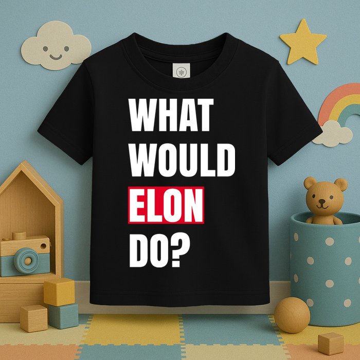 What Would Elon Do Toddler T-Shirt