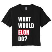 What Would Elon Do Women's Crop Top Tee