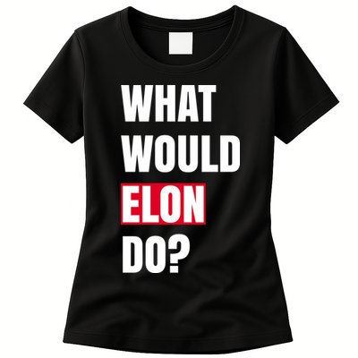 What Would Elon Do Womens T-Shirt