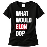 What Would Elon Do Womens T-Shirt