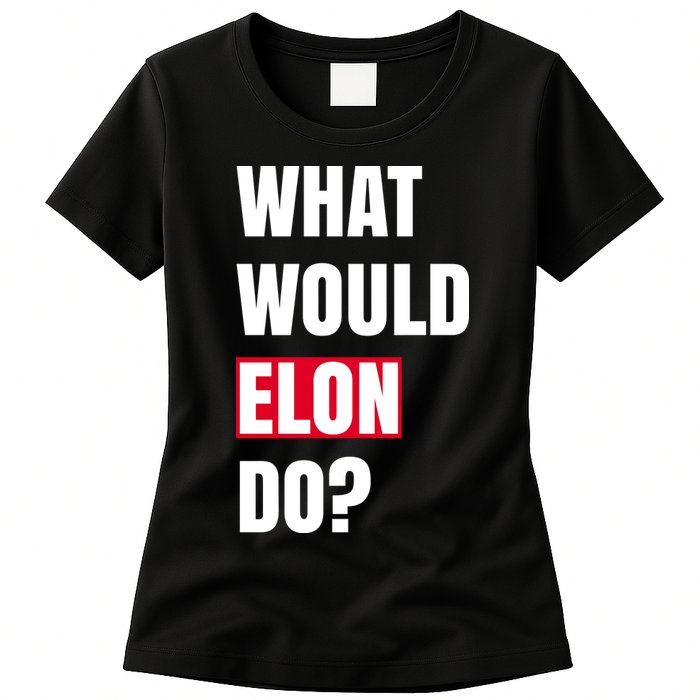 What Would Elon Do Womens T-Shirt