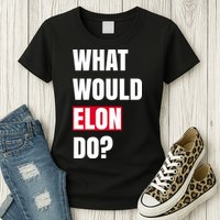 What Would Elon Do Womens T-Shirt