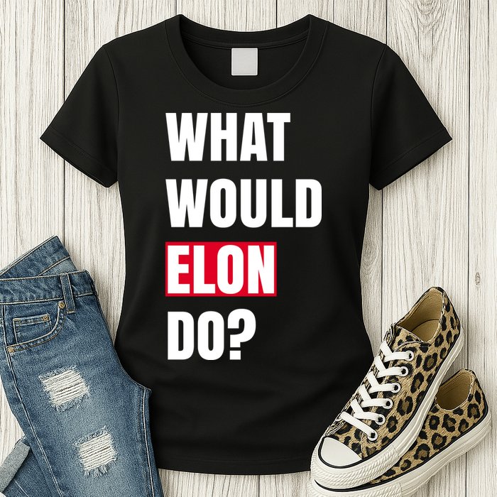 What Would Elon Do Womens T-Shirt