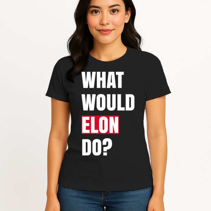 What Would Elon Do Womens T-Shirt