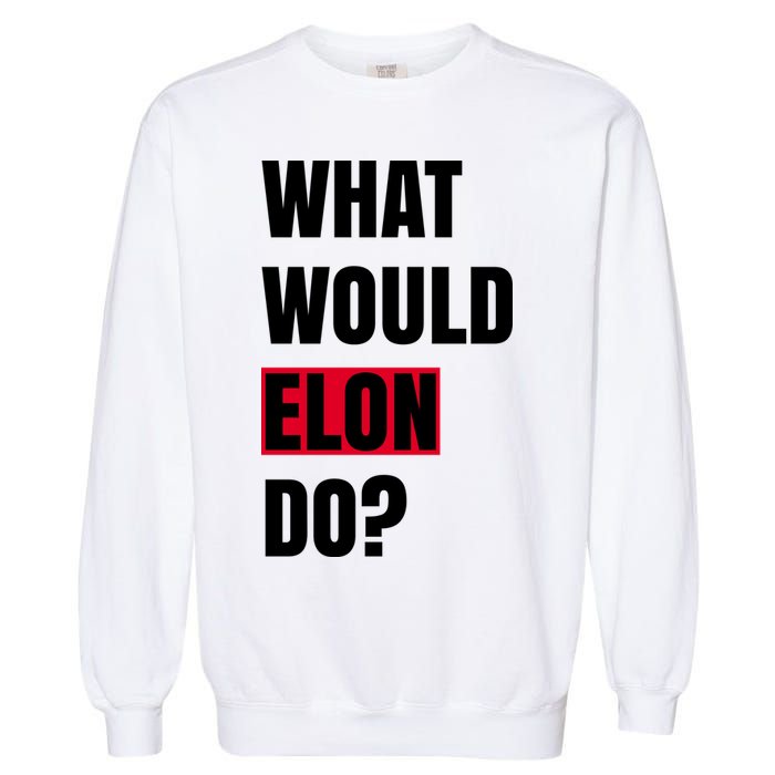 What Would Elon Do Garment-Dyed Sweatshirt