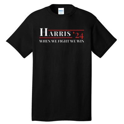 When We Fight We Win Harris 24 Tall T-Shirt