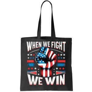 When We Fight We Win Tote Bag