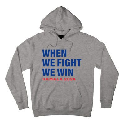 When We Fight We Win Kamala Harris For President 2024 Tall Hoodie