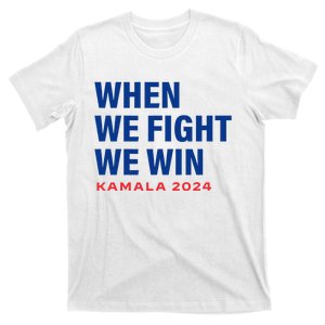 When We Fight We Win Kamala Harris For President 2024 T-Shirt