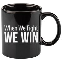 When We Fight We Win 11oz C Handle Ceramic Mug