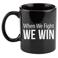 When We Fight We Win 11oz C Handle Ceramic Mug