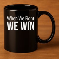 When We Fight We Win 11oz C Handle Ceramic Mug