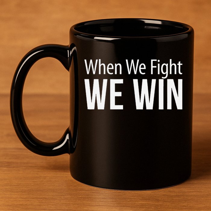 When We Fight We Win 11oz C Handle Ceramic Mug