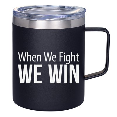 When We Fight We Win 12oz Stainless Steel Coffee Mug