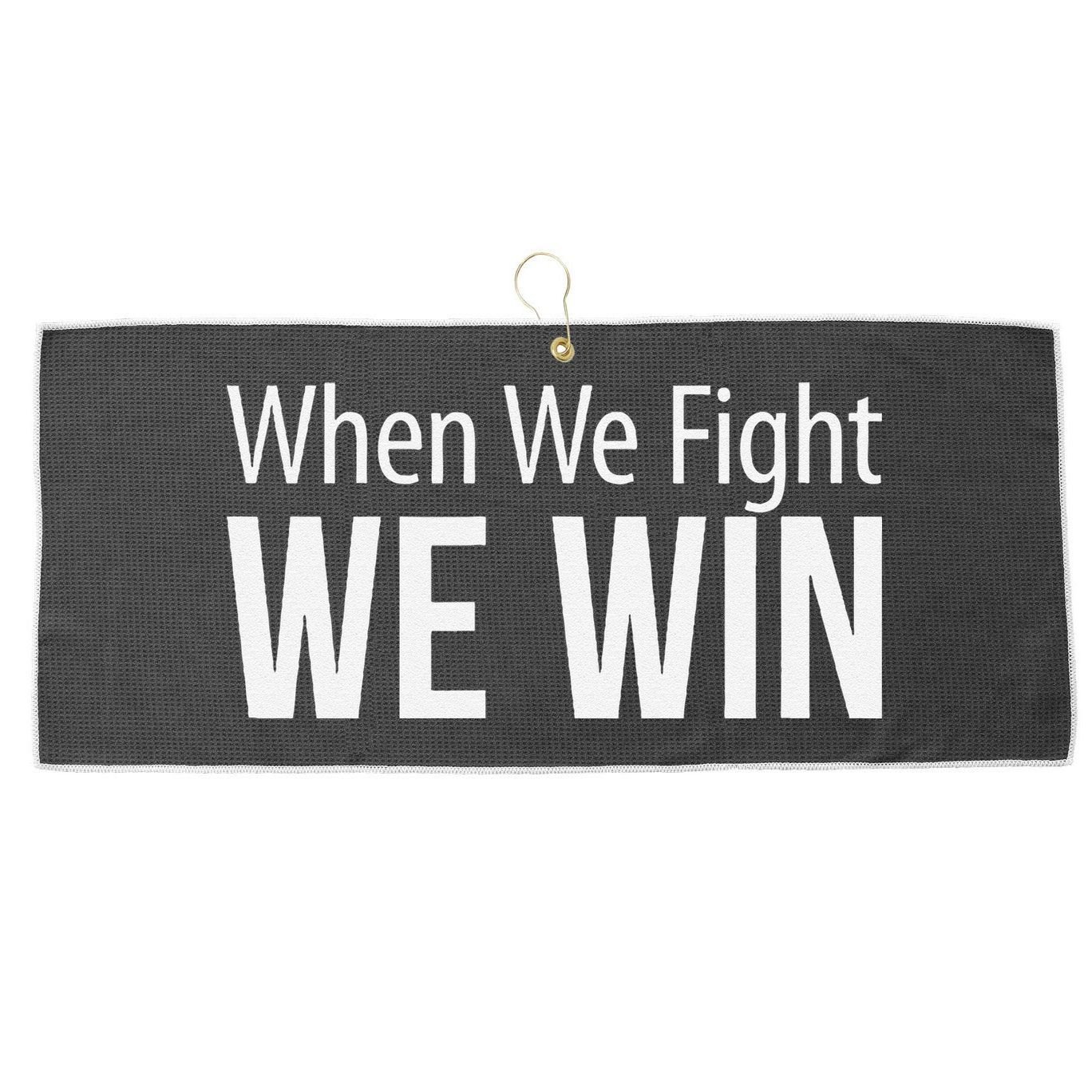 When We Fight We Win Large Microfiber Waffle Golf Towel