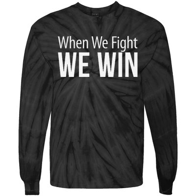 When We Fight We Win Tie-Dye Long Sleeve Shirt