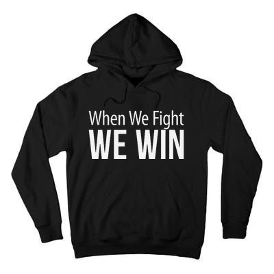 When We Fight We Win Tall Hoodie