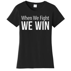 When We Fight We Win Women's T-Shirt