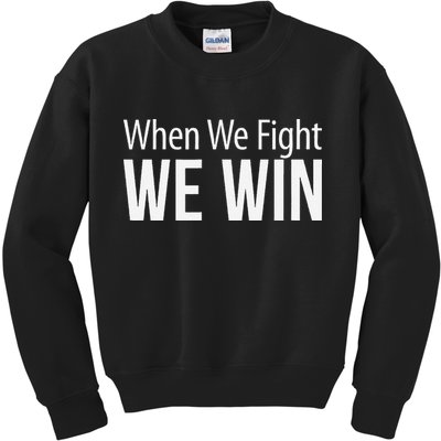 When We Fight We Win Kids Sweatshirt