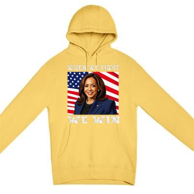 When We Fight We Win American Flag Usa Kamala Harris Premium Pullover Hoodie