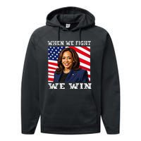 When We Fight We Win American Flag Usa Kamala Harris Performance Fleece Hoodie