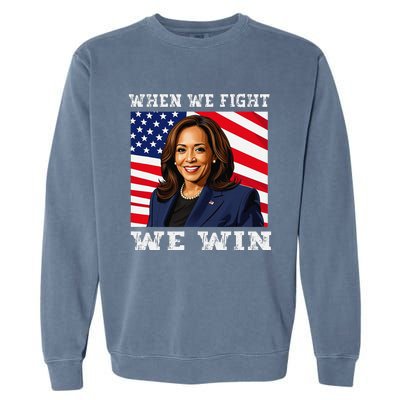 When We Fight We Win American Flag Usa Kamala Harris Garment-Dyed Sweatshirt