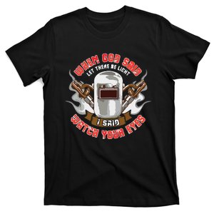 Welder Welding Funny Saying Let There Be Light T-Shirt