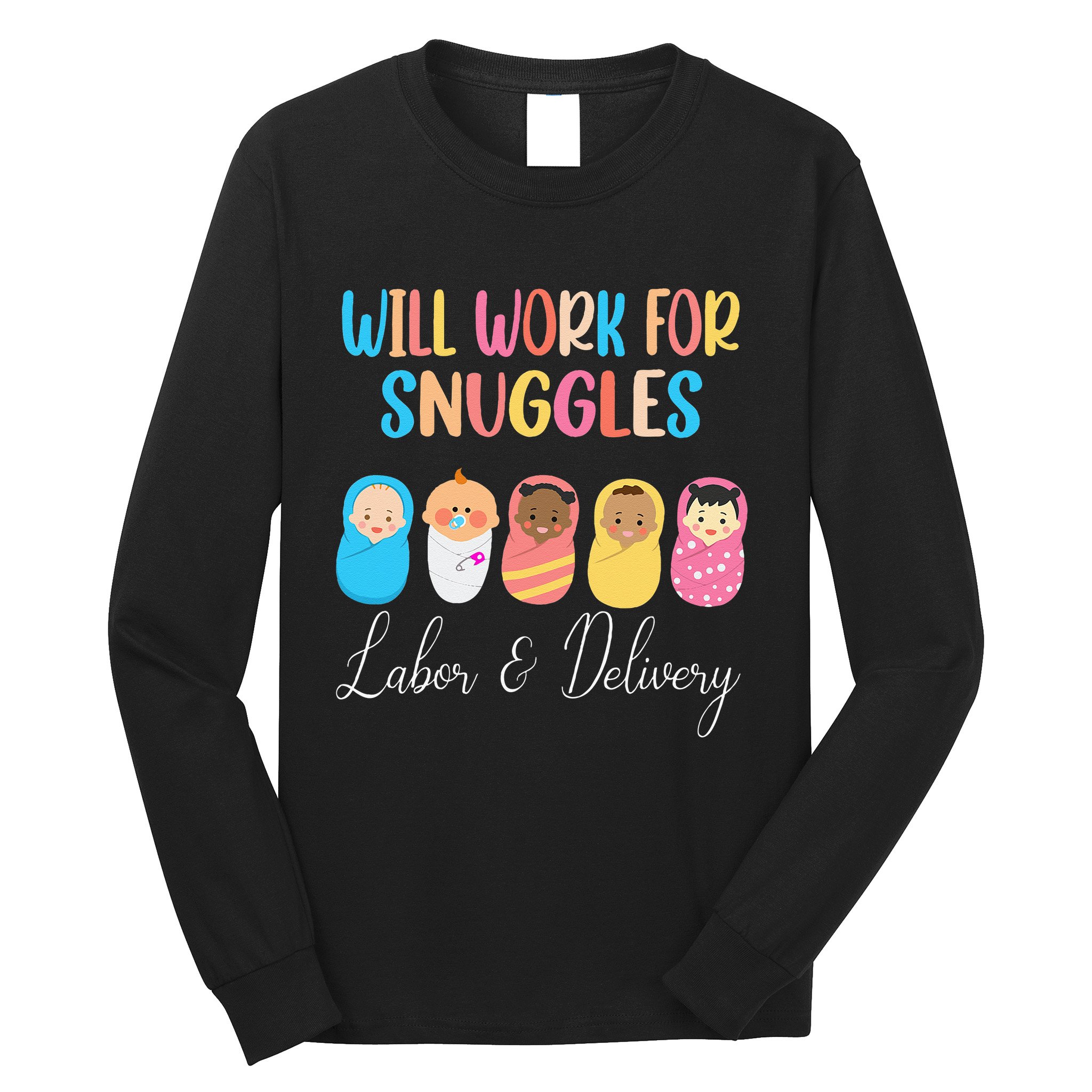 Will Work For Snuggles Labor & Delivery Nurse Baby Long Sleeve Shirt