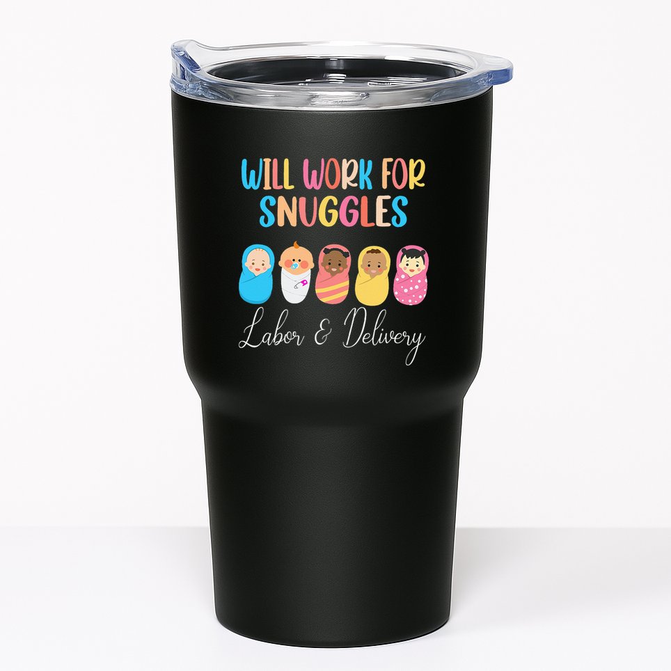 Will Work For Snuggles Labor & Delivery Nurse Baby Tumbler