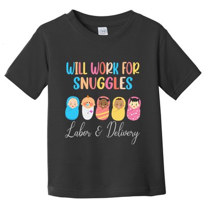 Will Work For Snuggles Labor & Delivery Nurse Baby Toddler T-Shirt