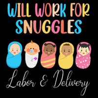 Will Work For Snuggles Labor & Delivery Nurse Baby Zip Tote Bag