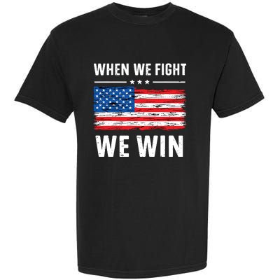 When We Fight We Win American Flag Usa Politics Quote Garment-Dyed Heavyweight T-Shirt