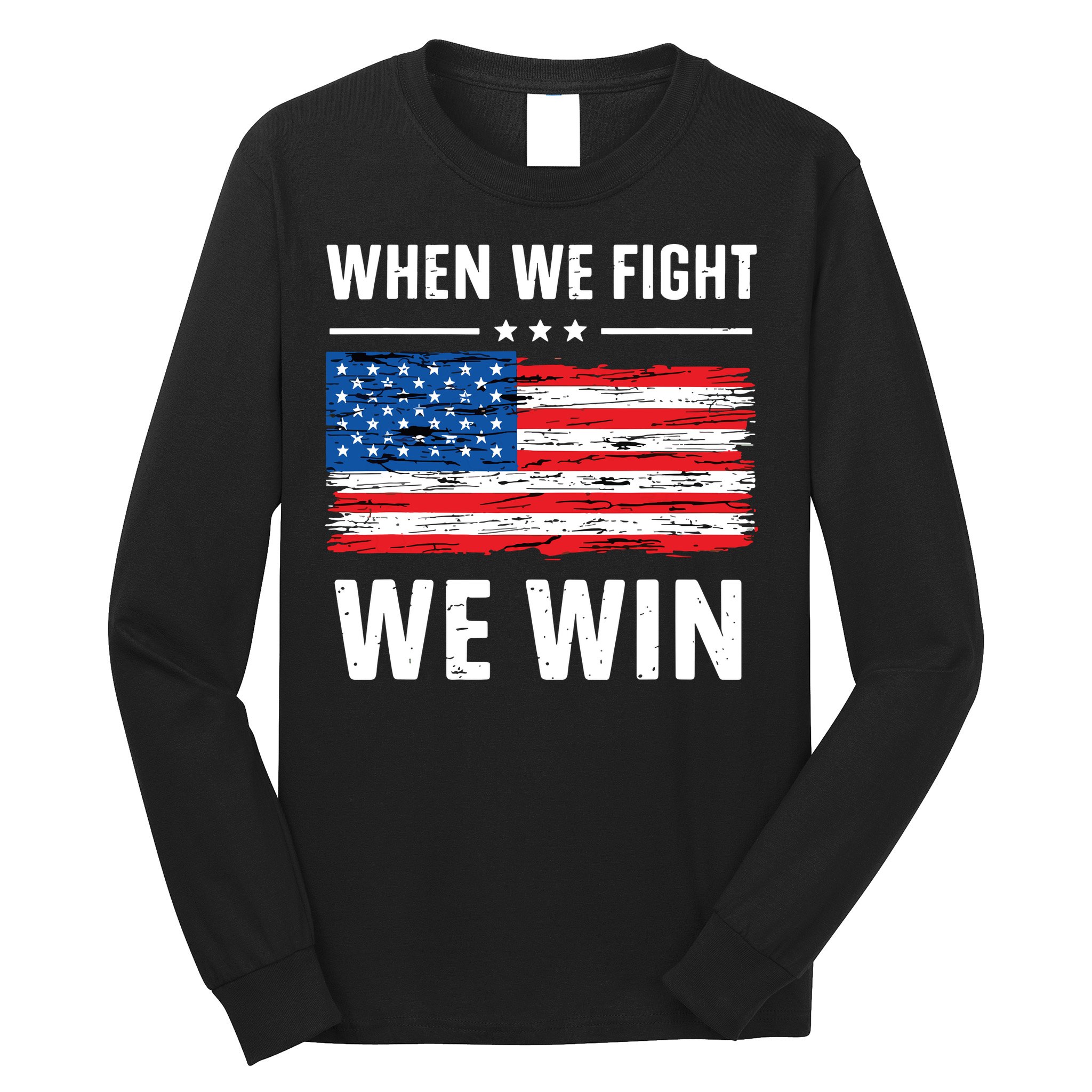 When We Fight We Win American Flag Usa Politics Quote Long Sleeve Shirt