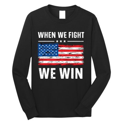 When We Fight We Win American Flag Usa Politics Quote Long Sleeve Shirt