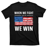 When We Fight We Win American Flag Usa Politics Quote T-Shirt