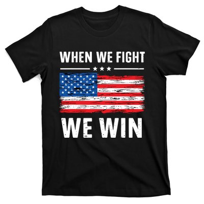 When We Fight We Win American Flag Usa Politics Quote T-Shirt