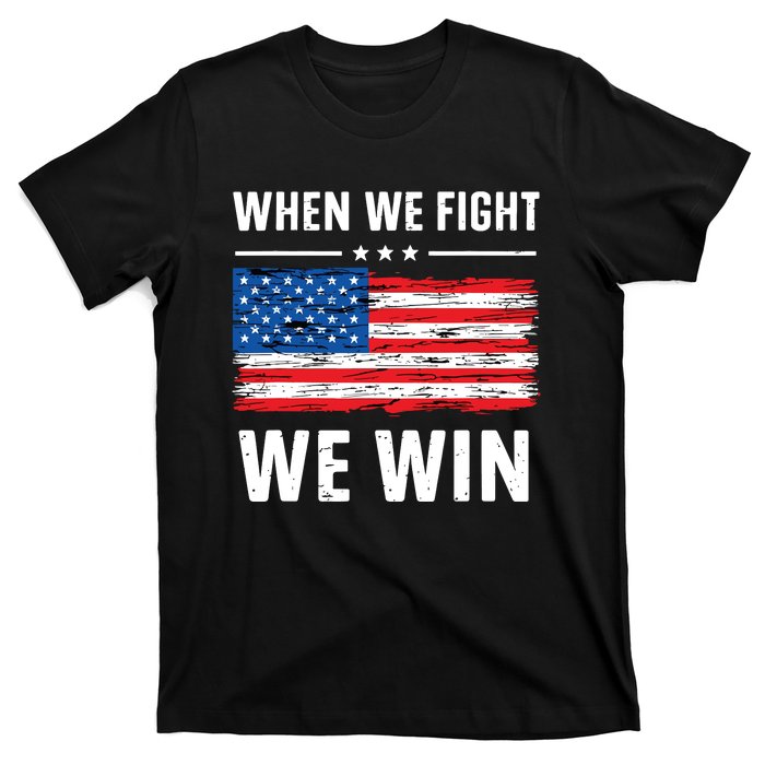 When We Fight We Win American Flag Usa Politics Quote T-Shirt