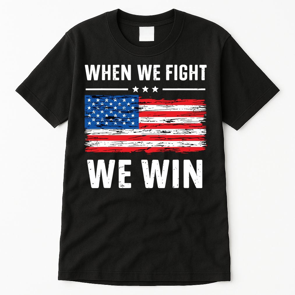 When We Fight We Win American Flag Usa Politics Quote Tall T-Shirt