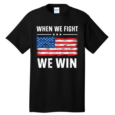 When We Fight We Win American Flag Usa Politics Quote Tall T-Shirt