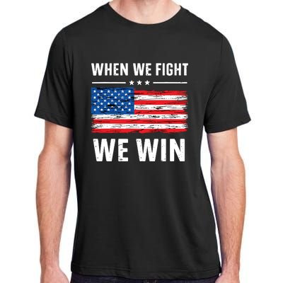 When We Fight We Win American Flag Usa Politics Quote Adult ChromaSoft Performance T-Shirt