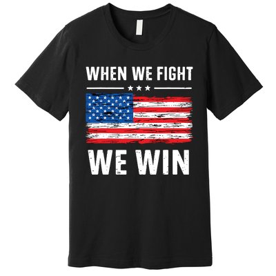 When We Fight We Win American Flag Usa Politics Quote Premium T-Shirt