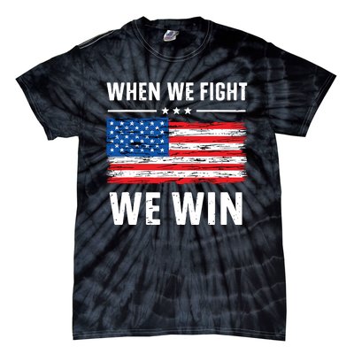 When We Fight We Win American Flag Usa Politics Quote Tie-Dye T-Shirt