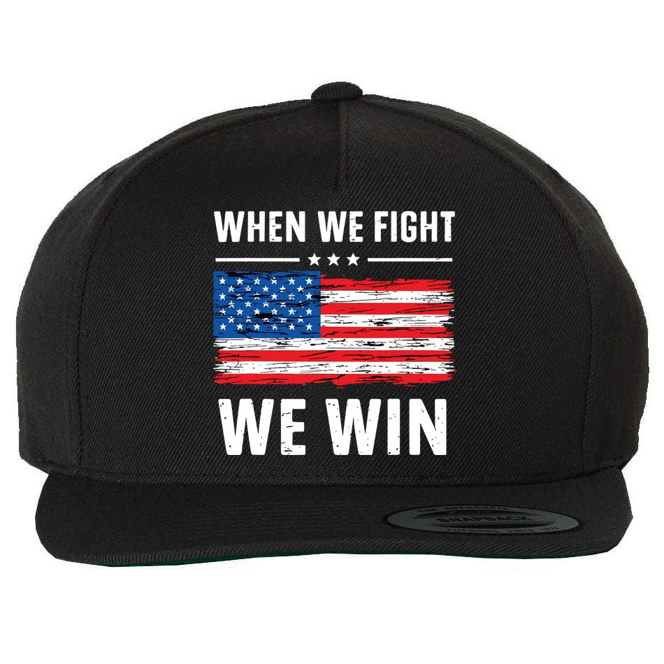 When We Fight We Win American Flag Usa Politics Quote Wool Snapback Cap