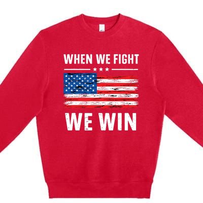 When We Fight We Win American Flag Usa Politics Quote Premium Crewneck Sweatshirt